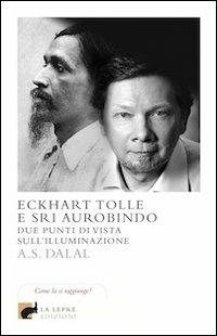 Eckhart Tolle e Sri Aurobindo. Due punti di vista sull'illuminazione - A. S. Dalal - copertina