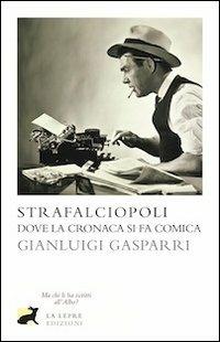 Strafalciopoli. Dove la cronaca si fa comica - Gianluigi Gasparri - copertina