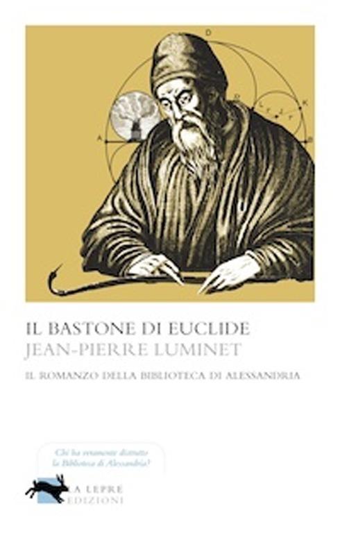 Il bastone di Euclide. Il romanzo della biblioteca di Alessandria - Jean-Pierre Luminet - copertina