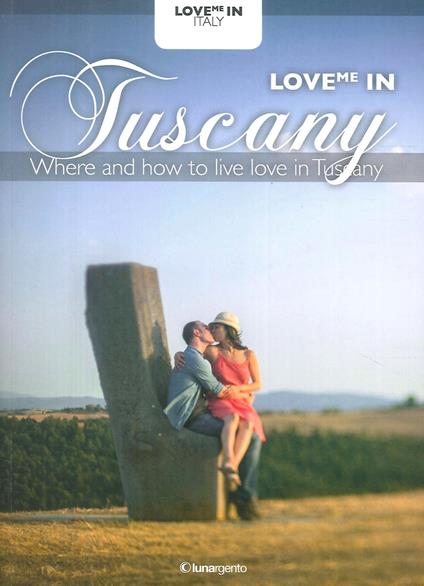 Love me in Tuscany - Maria Chiara Boldrini,Bruno Stefanat - copertina