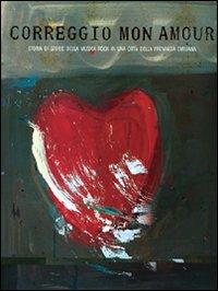 Correggio mon amour. Storia di storie della musica rock in una città della provincia emiliana. Con CD-ROM - copertina