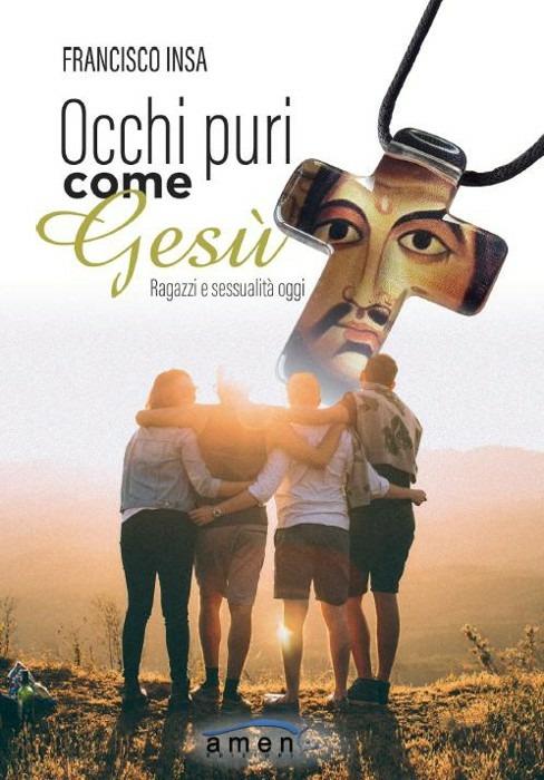 Occhi puri come Gesù. Ragazzi e sessualità oggi - Francisco Javier Insa Gómez - copertina