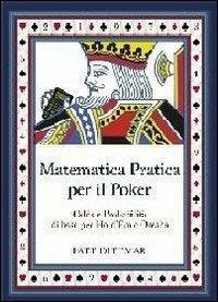 La matematica applicata al poker. Calcolo Odds e probabilità per texas Hold'em e Omaha - Pat Dittmar - copertina