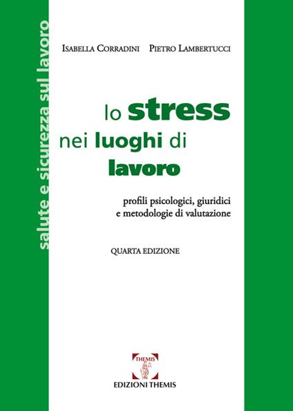 Lo stress nei luoghi di lavoro. Profili psicologici, giuridici e metodologie di valutazione - Isabella Corradini,Pietro Lambertucci - copertina