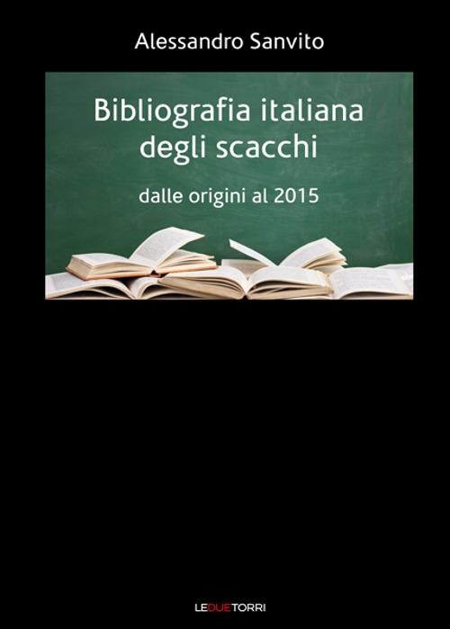 Bibliografia italiana degli scacchi. Dalle origini al 2015 - Alessandro Sanvito - copertina