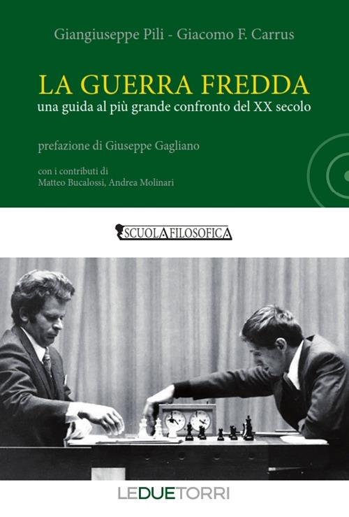 La guerra fredda. Una guida al più grande confronto del XX secolo - Giangiuseppe Pili,Giacomo F. Carrus - copertina