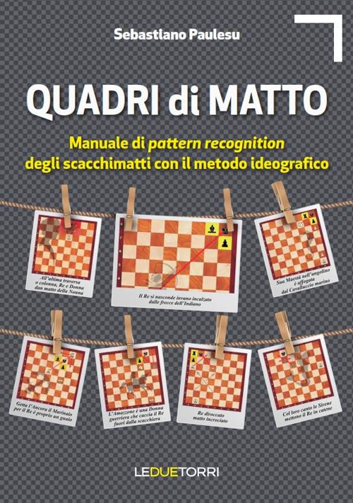 Quadri di matto. Manuale di pattern recognition degli scacchimatti con il metodo ideografico - Sebastiano Paulesu - copertina