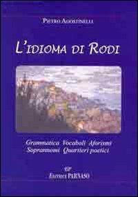 L'idioma di Rodi garganico. Grammatica, vocaboli, aforismi, soprannomi, quartieri poetici - Pietro Agostinelli - copertina