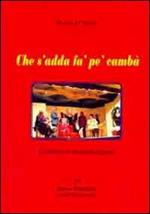 Che s'adda fà pe' c'ampa'. Commedia in vernacolo foggiano