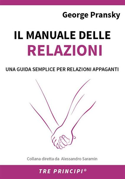 Il manuale delle relazioni. Una guida semplice per relazioni appaganti - George S. Pransky,M. Fava,A. Saramin,C. Grandin - ebook