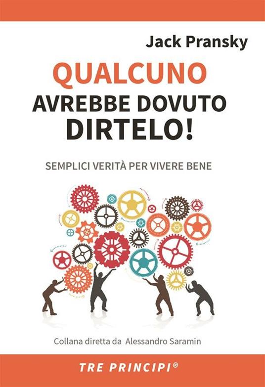 Qualcuno avrebbe dovuto dirtelo! Semplici verità per vivere bene - Jack Pransky,Alessandro Saramin - ebook