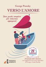 Verso l'amore. Una guida semplice per relazioni appaganti