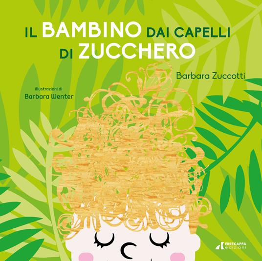 Il bambino dai capelli di zucchero. Ediz. illustrata - Barbara Zuccotti - copertina