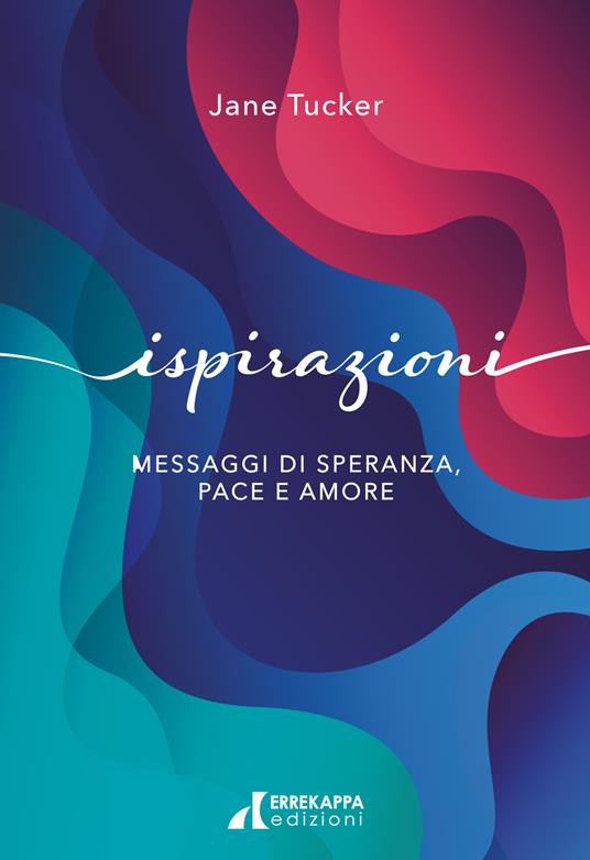 Ispirazioni. Messaggi di speranza, pace e amore - Jane Tucker - copertina