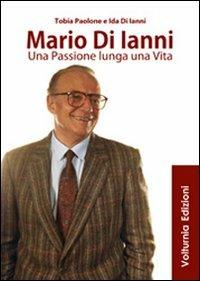 Mario di Ianni. Una passione lunga una vita - Tobia Paolone,Ida Di Ianni - copertina