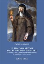 La teologia nuziale nella Chiesa del XIII secolo. Chiara d'Assisi e Bonaventura da Bagnoregio. La humilitas, il cuore, la croce