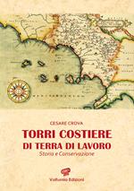 Torri costiere di Terra di Lavoro. Storia e conservazione. Ediz. illustrata