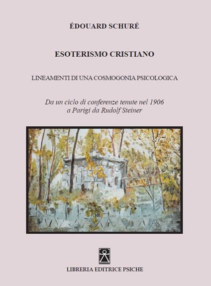 Esoterismo cristiano. Insegnamenti di una cosmologia psicologica - Édouard Schuré - copertina