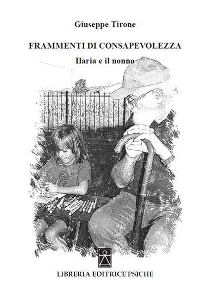 Frammenti di consapevolezza. Ilaria e il nonno - Giuseppe Tirone - copertina