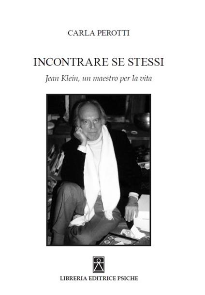 Incontrare se stessi. Jean Klein, un maestro per la vita - Carla Perotti - copertina