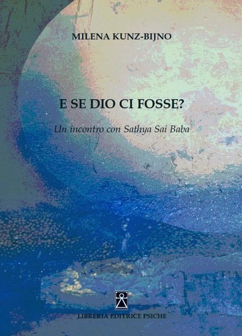 E se Dio ci fosse? Un incontro con Sathya Sai Baba - Milena Kunz-bijno - copertina