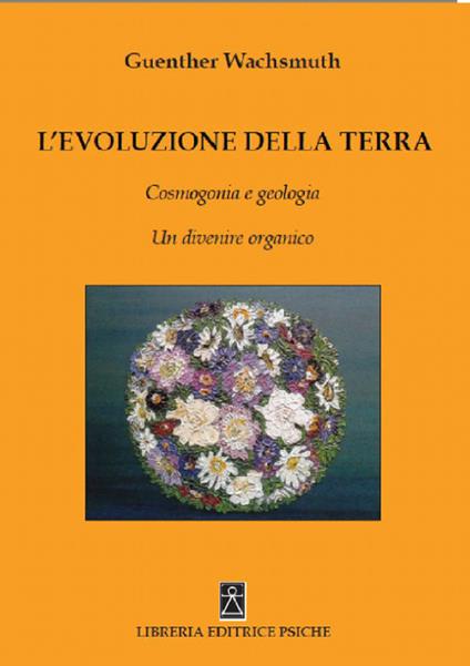 L' evoluzione della terra. Cosmogonia e geologia. Un divenire organico - Günther Wachsmuth - copertina