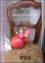 Fiori e dolci paesaggi. Ediz. illustrata