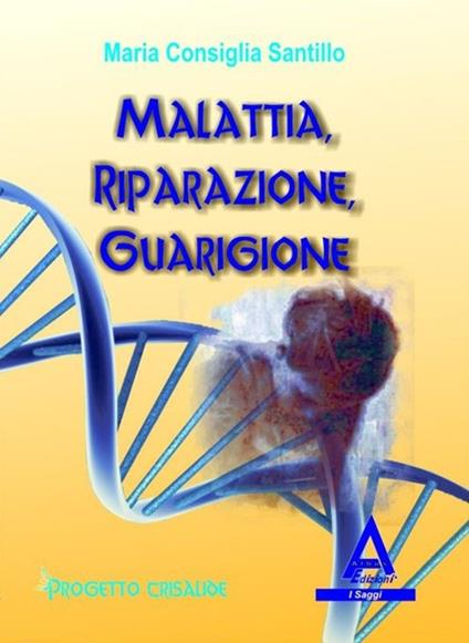 Malattia, riparazione, guarigione - M. Consiglia Santillo - copertina