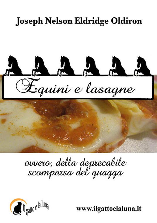 Equini e lasagne ovvero, della deprecabile scomparsa del quagga - Isabella Bella,Joseph Nelson Eldridge Oldiron - ebook