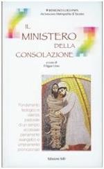 Il ministero della consolazione. Fondamento teologico e valenza pastorale di un servizio ecclesiale pienamente evangelico e umanamente promozionale