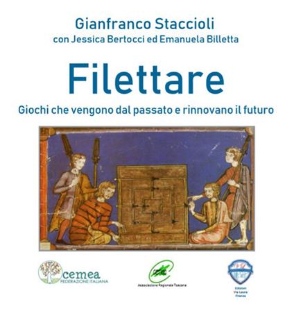 Filettare. Giochi che vengono dal passato e rinnovano il futuro - Gianfranco Staccioli,Jessica Bertocci,Emanuela Billetta - copertina