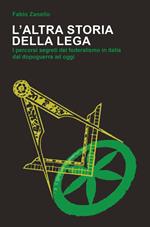 L' altra storia della Lega. I percorsi segreti del federalismo in Italia dal dopoguerra ad oggi