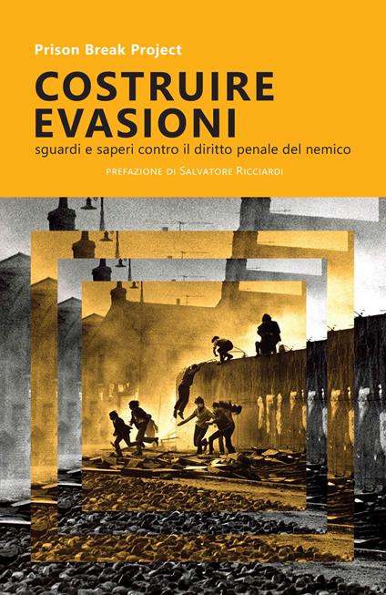 Costruire evasioni. Sguardi e sapere contro il diritto penale del nemico - Prison Break Project - copertina