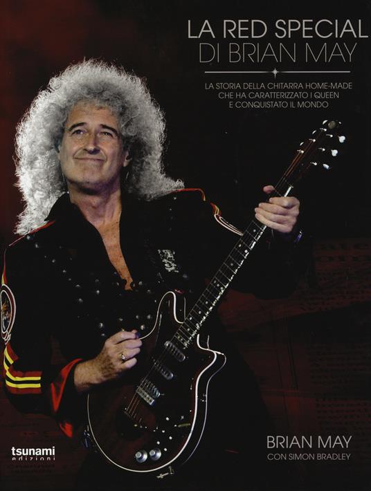 La Red Special di Brian May. La storia della chitarra home-made che ha caratterizzato i Queen e conquistato il mondo - Brian May,Simon Bradley - copertina