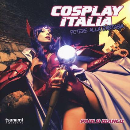 Cosplay Italia. Potere alla fantasia. Ediz. illustrata - Paolo Bianco - copertina