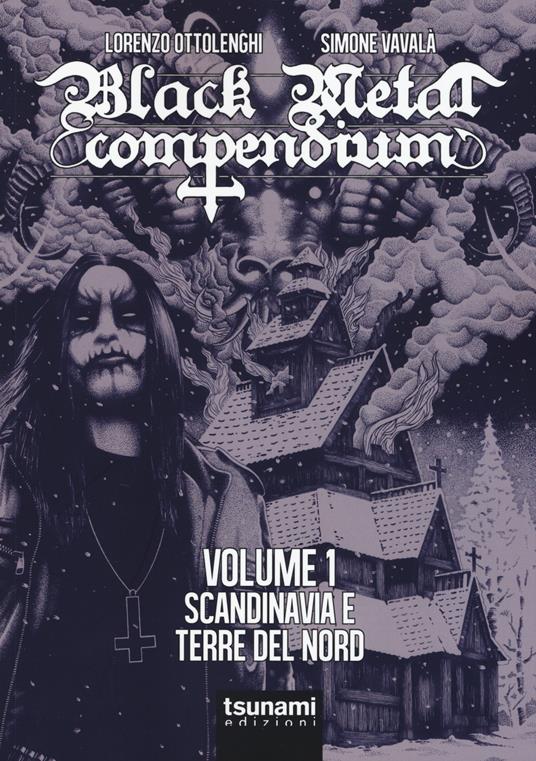 Black metal compendium. Guida all'ascolto in 100 dischi. Vol. 1: Scandinavia e terre del Nord - Lorenzo Ottolenghi,Simone Vavalà - copertina