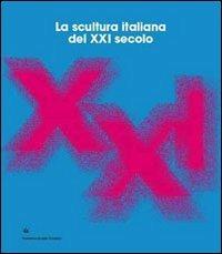 La scultura italiana del XXI secolo. Ediz. italiana e inglese - Marzio Meneguzzo,Roberto Pinto,Simone Menegoi - copertina