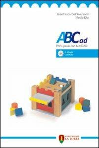 ABCad. Primi passi con autocad. Con CD-ROM - Ginafranco Dell'Aversano,Nicola Elia - copertina