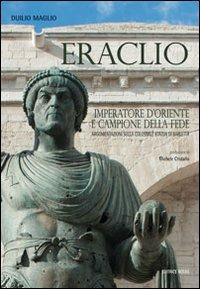 Eraclio. Imperatore d'Oriente e campione della fede. Argomentazioni sulla colossale statua di Barletta - Duilio Maglio - copertina