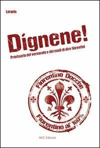 Dignene! Prontuario del vernacolo e dei modi di dire fiorentini - Lorante - copertina