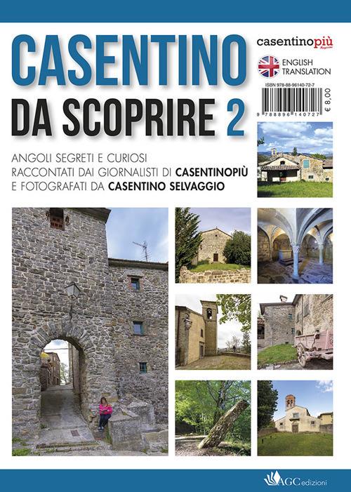 Casentino da scoprire. Angoli segreti e curiosi raccontati dai tipi di «CasentinoPiù» e fotografati da «Casentino selvaggio». Ediz. italiana e inglese. Vol. 2 - Christian Bigiarini,Roberta Fabbrini,Rossana Farini - copertina