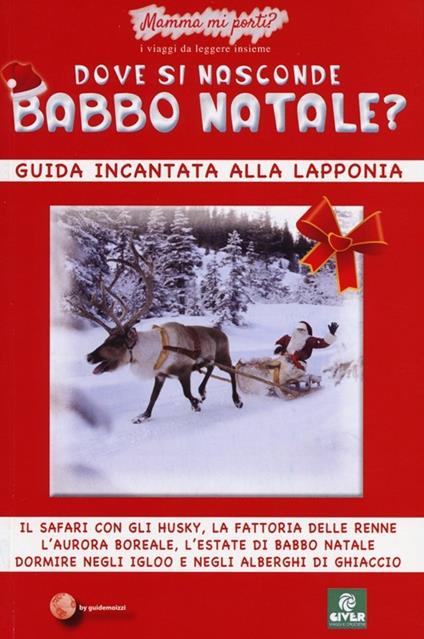 Dove si nasconde Babbo Natale? Guida incantata alla Lapponia - Maura Giunta,Stefano Lanzardo - copertina