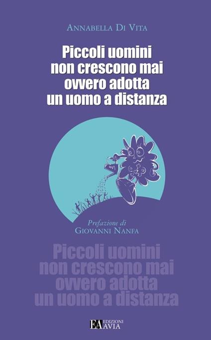 Piccoli uomini non crescono mai ovvero adotta un uomo a distanza - Annabella Di Vita - copertina