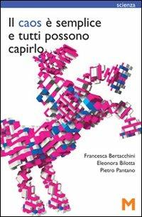 Il caos è semplice e tutti possono capirlo - Francesca Bertacchini,Eleonora Bilotta,Pietro Pantano - copertina