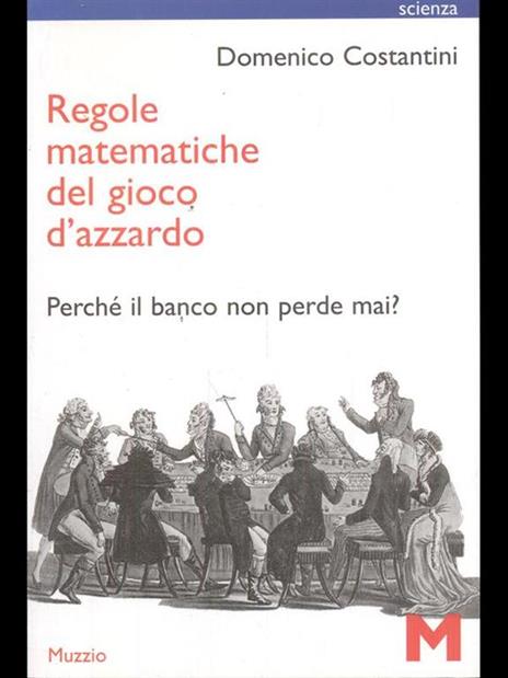 Regole matematiche del gioco d'azzardo. Perché il banco non perde mai? - Domenico Costantini - 4