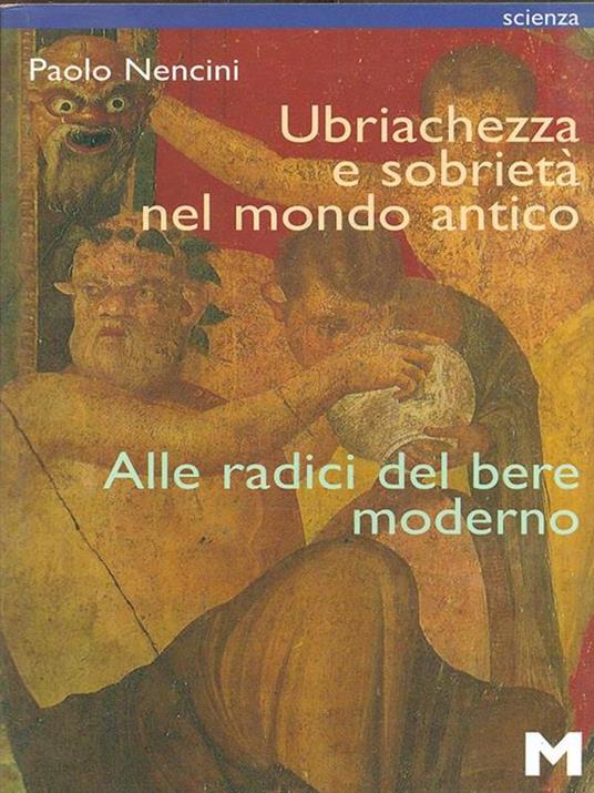 Ubriachezza e sobrietà nel mondo antico. Alle radici del bere moderno - Paolo Nencini - 3