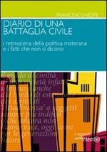 Diario di una battaglia civile. I retroscena della politica materana e i fatti che non si dicono