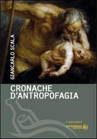 Cronache d'antropofagia - Giancarlo Scala - copertina