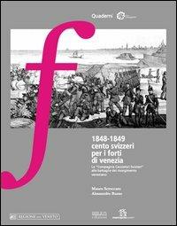 1848-1849 cento svizzeri per i forti di Venezia. La «compagnia cacciatori svizzeri» alle battaglie del Risorgimento veneziano - Mauro Scroccaro,Alessandro Busso - copertina