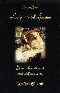 Le piante del fascino. Sane, belle e attraenti con l'alchimia verde - Devon Scott - copertina